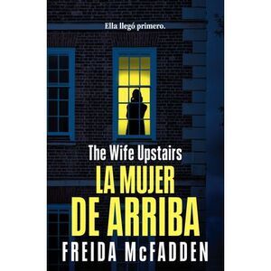 La Mujer de Arriba / The Wife Upstairs -- Freida McFadden
